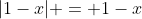 |1-x| = 1-x