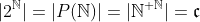 |2^{\mathbb{N}}|=|P(\mathbb{N})|=|\mathbb{N}^{ \mathbb{N}}|=\mathfrak{c}