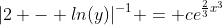 |2 - ln(y)|^{-1} = ce^{\frac{2}{3}x^3}