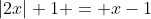 |2x|+1 = x-1