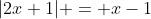 |2x+1| = x-1