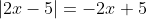 |2x-5|=-2x+5