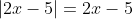 |2x-5|=2x-5