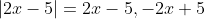 |2x-5|=2x-5,-2x+5