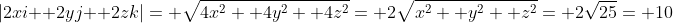 |2xi+ 2yj+ 2zk|= \sqrt{4x^2+ 4y^2+ 4z^2}= 2\sqrt{x^2+ y^2+ z^2}= 2\sqrt{25}= 10