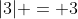 |3| = 3