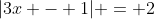 |3x - 1| = 2