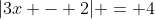 |3x - 2| = 4