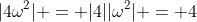 |4\omega^2| = |4||\omega^2| = 4