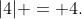 |4| = 4.