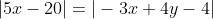 |5x-20|=|-3x+4y-4|