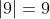 |9|=9