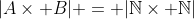 |A\times B| = |\mathbb{N}\times \mathbb{N}|