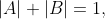 |A|+|B|=1,