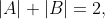 |A|+|B|=2,