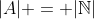 |A| = |\mathbb{N}|
