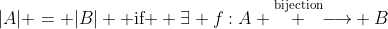 |A| = |B| \text{ if } \exists f:A \overset{\text{bijection}} {\longrightarrow} B