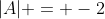 |A| = -2