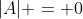 |A| = 0