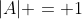 |A| = 1