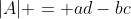 |A| = ad-bc