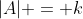 |A| = k