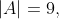 |A|=9,
