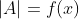 |A|=f(x)