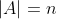 |A|=n
