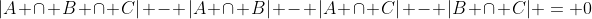 |A \cap B \cap C| - |A \cap B| - |A \cap C| - |B \cap C| = 0