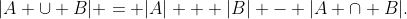 |A \cup B| = |A| + |B| - |A \cap B|.