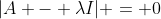 |A - {\lambda}I| = 0
