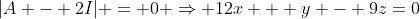 |A - 2I| = 0 \Rightarrow 12x + y - 9z=0