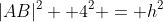 |AB|^2 +4^2 = h^2