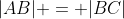 |AB| = |BC|