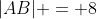 |AB| = 8