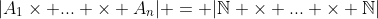 |A_1\times ... \times A_n| = |\mathbb{N} \times ... \times \mathbb{N}|