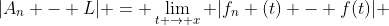 |A_n - L| = \lim_{t \to x} |f_n (t) - f(t)| 