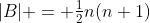 |B| = \tfrac{1}{2}n(n+1)