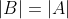 |B|=|A|