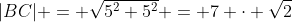 |BC| = \sqrt{5^2+5^2} = 7 \cdot \sqrt{2}