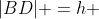 |BD| =h 