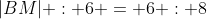 |BM| : 6 = 6 : 8