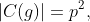|C(g)|=p^2,