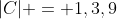 |C| = 1,3,9