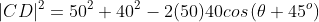 |CD|^2=50^2+40^2-2(50)40cos\left(\theta+45^o\right)