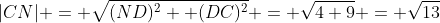 |CN| = \sqrt{(ND)^2 +(DC)^2} = \sqrt{4+9} = \sqrt{13}