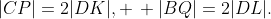 |CP|=2|DK|, \, |BQ|=2|DL|.