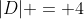 |D| = 4