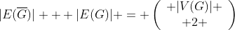 |E(\overline{G})| + |E(G)| = \left({\begin{array}{c} |V(G)| \\ 2 \end{array}}\right)